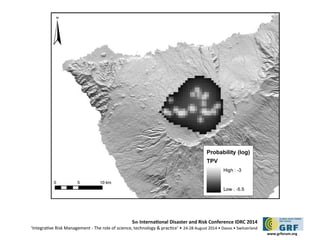 5th Internatonal Disaster and Risk Conference IDRC 2014 
‘Integratve Risk Management - The role of science, technology & practce‘ • 24-28 August 2014 • Davos • Switzerland 
www.grforum.org 
 