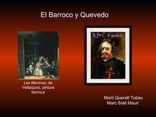   Martí Queralt Tubau Marc Solé Mauri El Barroco y Quevedo Las Meninas , de Velázquez, pintura barroca 
