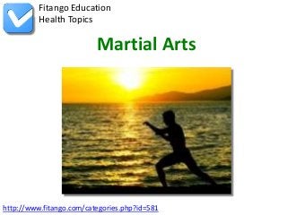 http://www.fitango.com/categories.php?id=581
Fitango Education
Health Topics
Martial Arts
 