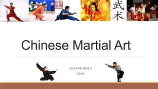 Chinese Martial Art
JOANNE CHEN
2015
 