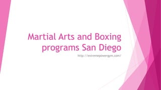 Martial Arts and Boxing
programs San Diego
http://extremepowergym.com/
 