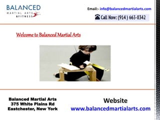 Website
www.balancedmartialarts.com
Welcome to Balanced Martial Arts
Email:- info@balancedmartialarts.com
Balanced Martial Arts
375 White Plains Rd
Eastchester, New York
 