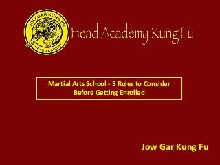 Martial Arts School - 5 Rules to Consider
Before Getting Enrolled
Jow Gar Kung Fu
 
