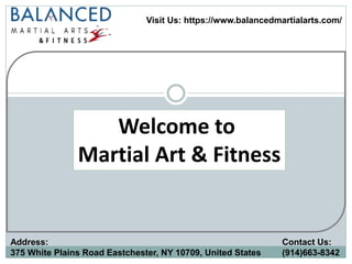 Visit Us: https://www.balancedmartialarts.com/
Address:
375 White Plains Road Eastchester, NY 10709, United States
Contact Us:
(914)663-8342
Welcome to
Martial Art & Fitness
 