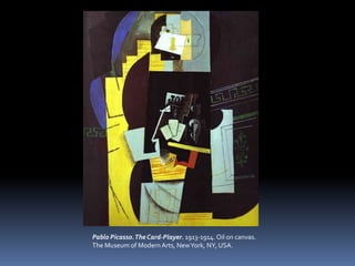 Pablo Picasso.TheCard-Player. 1913-1914. Oil on canvas.
The Museum of Modern Arts, NewYork, NY, USA.
 