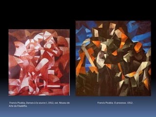 Francis Picabia, Danses à la source I, 1912, ost. Museu de
Arte da Filadélfia.
Francis Picabia. O processo. 1912.
 