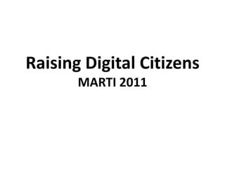 Raising Digital CitizensMARTI 2011  