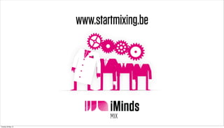 www.startmixing.be
Tuesday 28 May 13
 