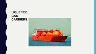 LIQUEFIED
GAS
CARRIERS
 