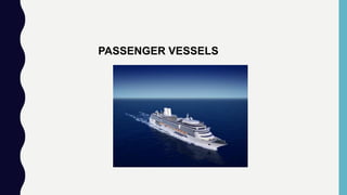 PASSENGER VESSELS
 