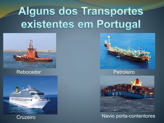 Rebocador Petroleiro 
Cruzeiro Navio porta-contentores 
 