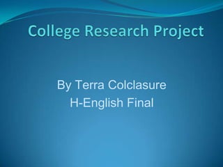 College Research Project By Terra Colclasure  H-English Final 