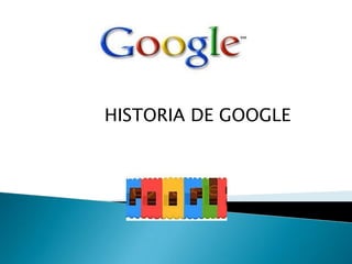HISTORIA DE GOOGLE
 