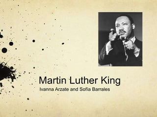 Martin Luther King 
Ivanna Arzate and Sofía Barrales 
 