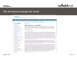 We all wanna change the world




March 2011                      © Nuffield Trust
 