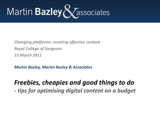 Freebies, cheapies and good things to do  - tips for optimising digital content on a budget ,[object Object],[object Object],[object Object],[object Object]