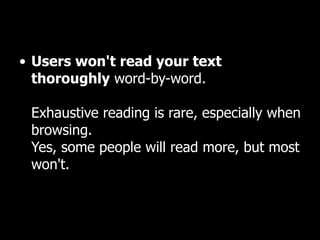 Users won't read your text thoroughly  word-by-word.  Exhaustive reading is rare, especially when browsing.  Yes, some people will read more, but most won't.  