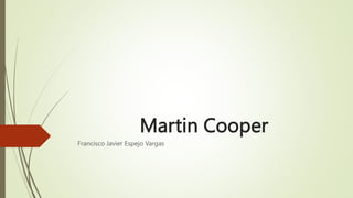 Martin Cooper
Francisco Javier Espejo Vargas
 