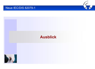 Neue IEC/DIS 82079-1




                       Ausblick
 