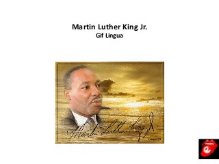 Martin Luther King Jr.
Gif Lingua
 