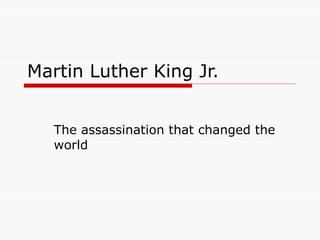 Martin Luther King Jr.  The assassination that changed the world 