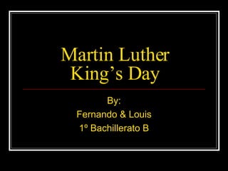 Martin Luther King’s Day By: Fernando & Louis 1º Bachillerato B 