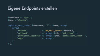 Eigene Endpoints erstellen
register_rest_route( $path, $methods );
 