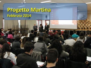 Progetto Martina
Febbraio 2014

 