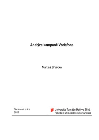 Analýza kampaně Vodafone
Martina Brtnická
Seminární práce
2011
 