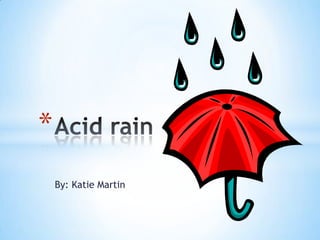 By: Katie Martin Acid rain 