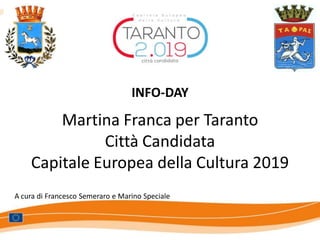 Martina Franca per Taranto
Città Candidata
Capitale Europea della Cultura 2019
INFO-DAY
A cura di Francesco Semeraro e Marino Speciale
 