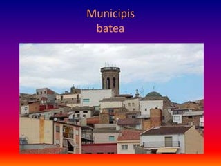 Municipis
 batea
 