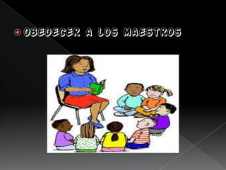  Obedecer a los maestros
 