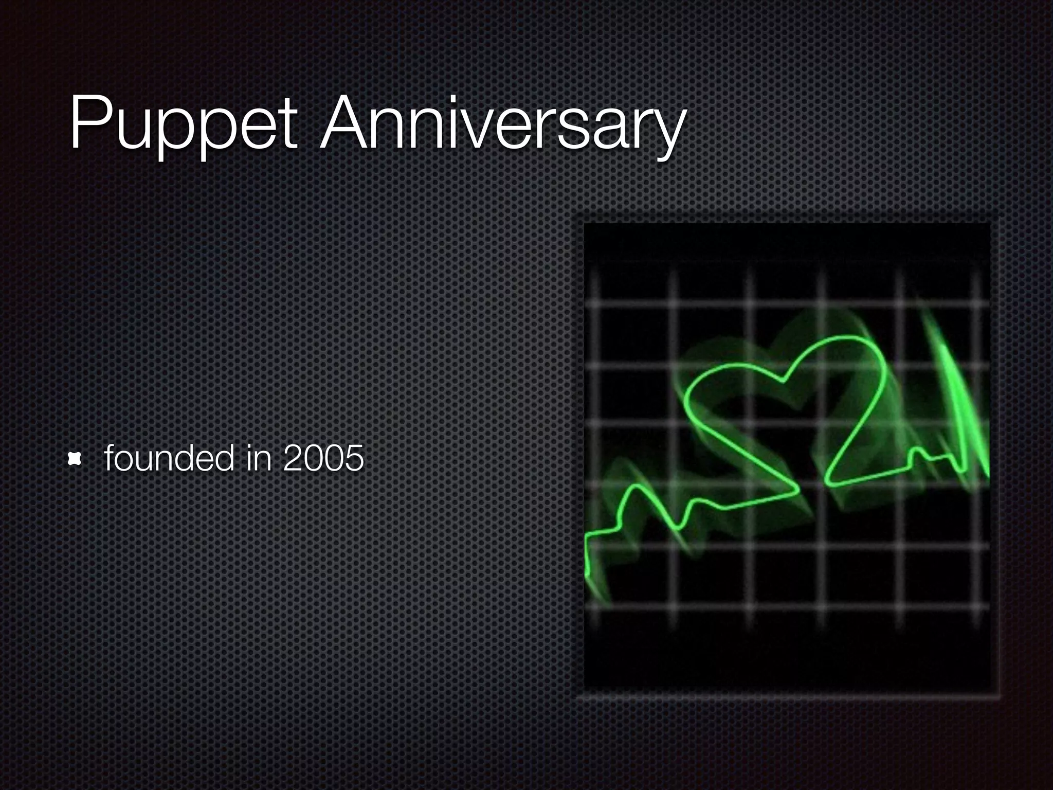Puppet Anniversary
founded in 2005
 