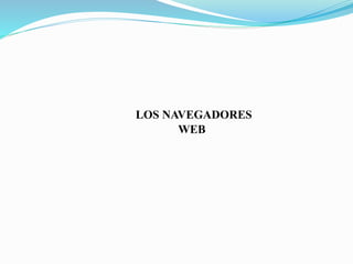 LOS NAVEGADORES
WEB
 