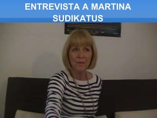 ENTREVISTA A MARTINA 
SUDIKATUS 
 