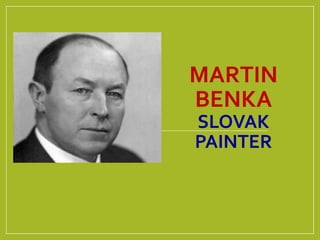 MARTIN
BENKA
SLOVAK
PAINTER
 