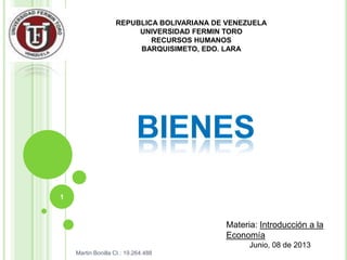 REPUBLICA BOLIVARIANA DE VENEZUELA
UNIVERSIDAD FERMIN TORO
RECURSOS HUMANOS
BARQUISIMETO, EDO. LARA
Materia: Introducción a la
Economía
Junio, 08 de 2013
1
Martin Bonilla CI.: 19.264.488
 