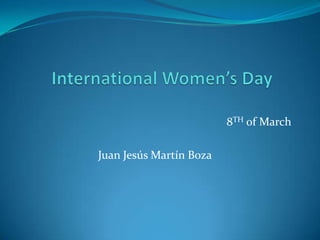 8TH of March

Juan Jesús Martín Boza
 