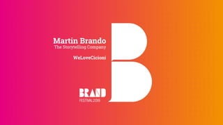 Martin Brando
The Storytelling Company
WeLoveCicioni
 
