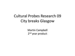 Cultural Probes Research 09City breaks GlasgowMartin Campbell2nd year product 