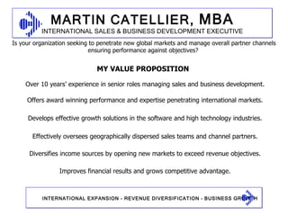 Over 10 years’ experience in senior roles managing sales and business development. Offers award winning performance and expertise penetrating international markets. Develops effective growth solutions in the software and high technology industries. Effectively oversees geographically dispersed sales teams and channel partners. Diversifies income sources by opening new markets to exceed revenue objectives. MY VALUE PROPOSITION  Is your organization seeking to penetrate new global markets and manage overall partner channels ensuring performance against objectives?  Improves financial results and grows competitive advantage. 