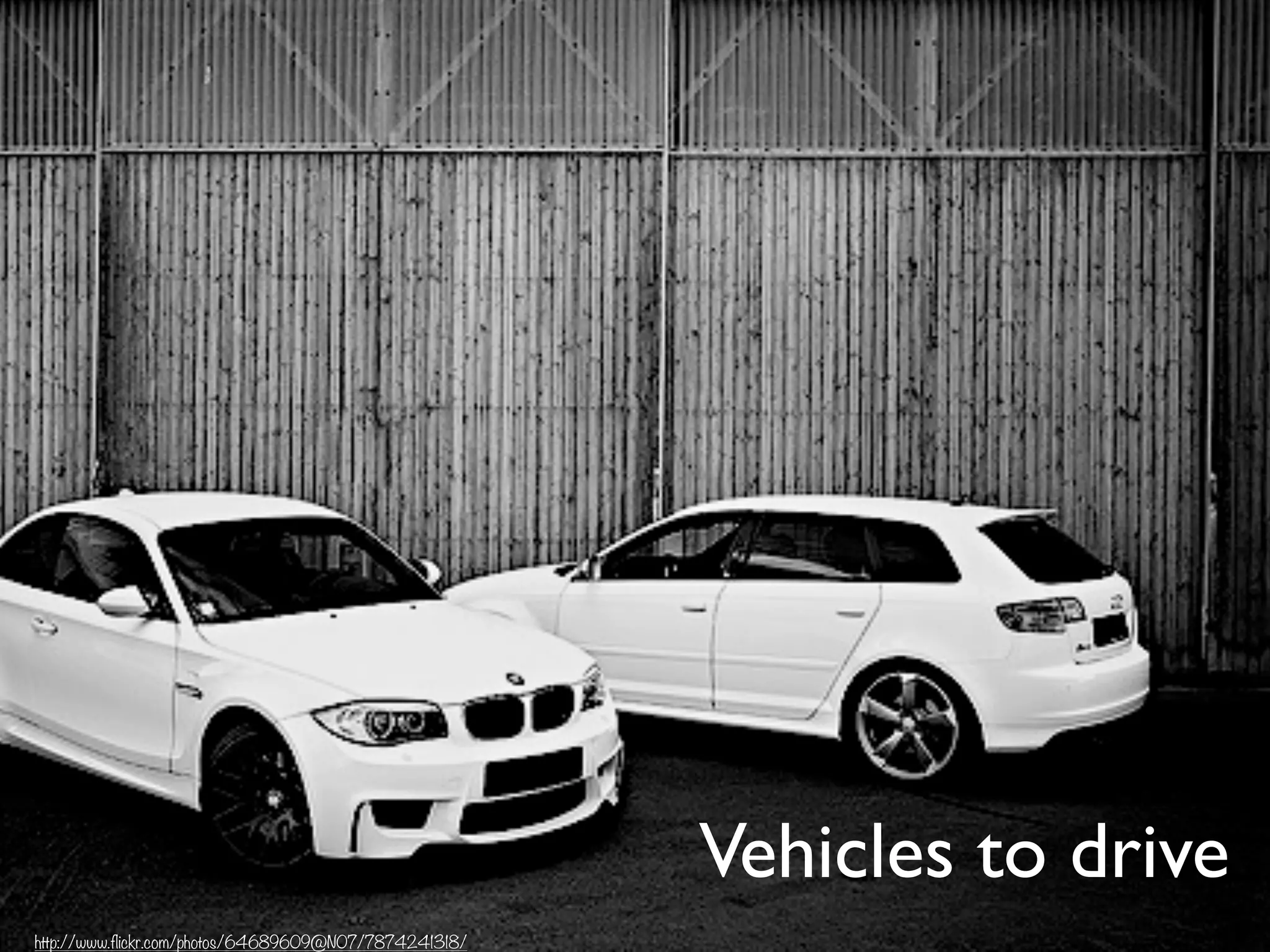 Vehicles to drive
http://www.flickr.com/photos/64689609@N07/7874241318/