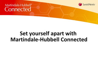 Set yourself apart with  Martindale-Hubbell Connected 