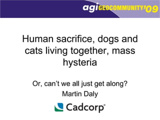 Human sacrifice, dogs and cats living together, mass hysteria Or, can’t we all just get along? Martin Daly 