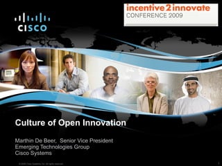Culture of Open Innovation Marthin De Beer,  Senior Vice President Emerging Technologies Group Cisco Systems 