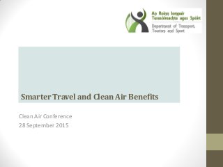 SmarterTravelandCleanAirBenefits
Clean Air Conference
28 September 2015
 