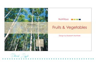 Editorial Layout
Fruits & Vegetables
Design by Elizabeth Martinek
Nutritious
facumNatum vere numenis
simus, od qui
beribussiti plautem
Any food believed to be good for you, especially
if high in fiber, natural vitamins, fructose, etc.
Wholesome is food that is good for you.
Wholesome
Conducive to good health and well-being
Healthy
Possessing good
health and a
vigorous mentality.
 