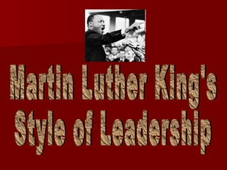 Martin Luther King's  Style of Leadership 