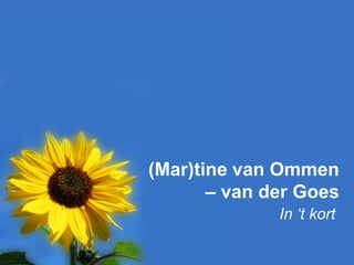 (Mar)tine van Ommen
       – van der Goes
              In ‘t kort
 